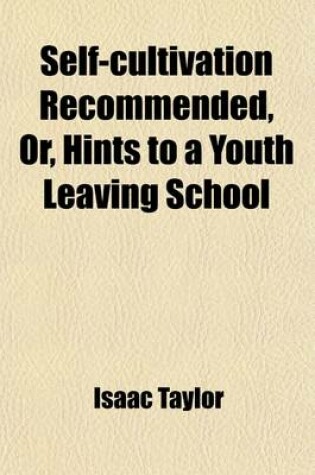 Cover of Self-Cultivation Recommended; Or, Hints to a Youth Leaving School