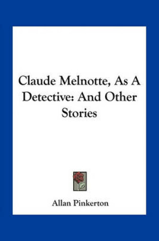 Cover of Claude Melnotte, As A Detective