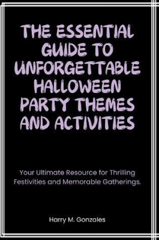 Cover of The Essential Guide to Unforgettable Halloween Party Themes and Activities