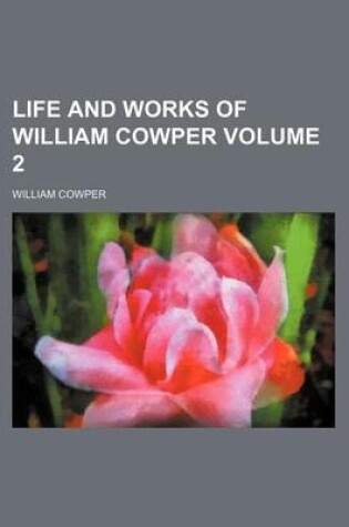 Cover of Life and Works of William Cowper Volume 2