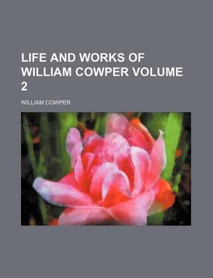Book cover for Life and Works of William Cowper Volume 2