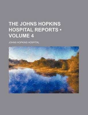 Book cover for The Johns Hopkins Hospital Reports (Volume 4)