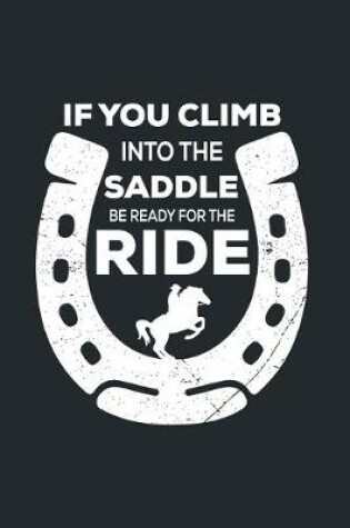 Cover of If You Climb Into The Saddle Be Ready For The Ride