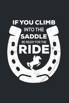 Book cover for If You Climb Into The Saddle Be Ready For The Ride