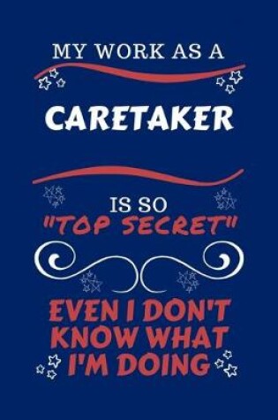 Cover of My Work As A Caretaker Is So Top Secret Even I Don't Know What I'm Doing
