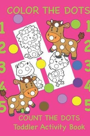 Cover of Color the Dots Count the Dots Toddler Activity Book