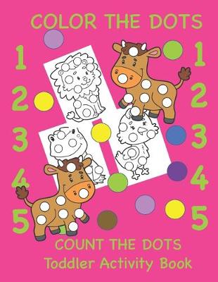 Book cover for Color the Dots Count the Dots Toddler Activity Book