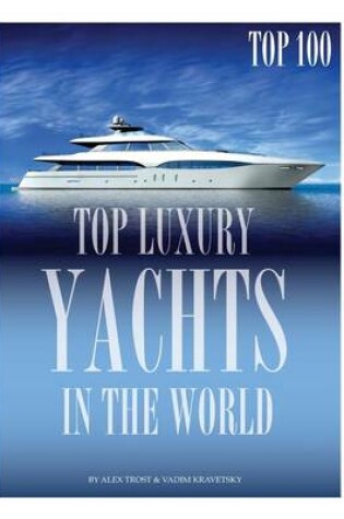 Cover of Top Luxury Yachts in the World Top 100