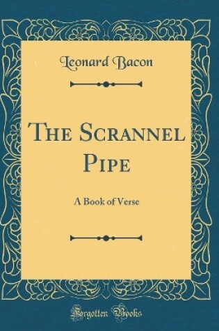 Cover of The Scrannel Pipe: A Book of Verse (Classic Reprint)