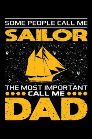 Cover of Some People Call Me Sailor The Most Important Call Me Dad