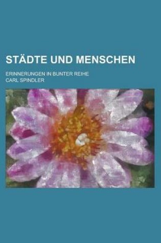 Cover of Stadte Und Menschen; Erinnerungen in Bunter Reihe