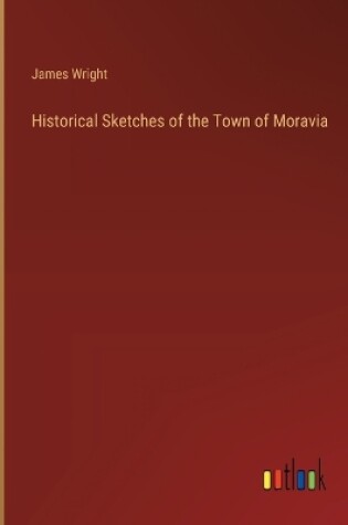 Cover of Historical Sketches of the Town of Moravia