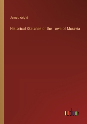 Book cover for Historical Sketches of the Town of Moravia