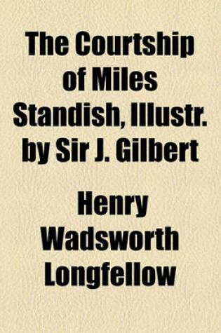 Cover of The Courtship of Miles Standish, Illustr. by Sir J. Gilbert