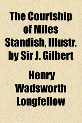 Book cover for The Courtship of Miles Standish, Illustr. by Sir J. Gilbert