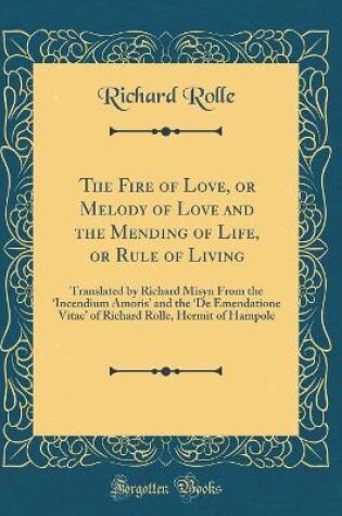 Cover of The Fire of Love, or Melody of Love and the Mending of Life, or Rule of Living