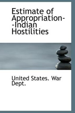 Cover of Estimate of Appropriation--Indian Hostilities