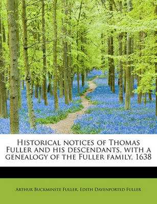 Book cover for Historical Notices of Thomas Fuller and His Descendants, with a Genealogy of the Fuller Family, 1638