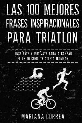 Book cover for Las 100 MEJORES FRASES INSPIRACIONALES PARA TRIATLON