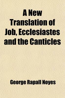 Book cover for A New Translation of Job, Ecclesiastes and the Canticles; With Introductions, and Notes, Chiefly Explanatory