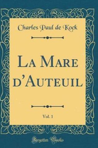 Cover of La Mare d'Auteuil, Vol. 1 (Classic Reprint)