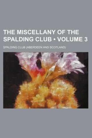 Cover of The Miscellany of the Spalding Club (Volume 3)