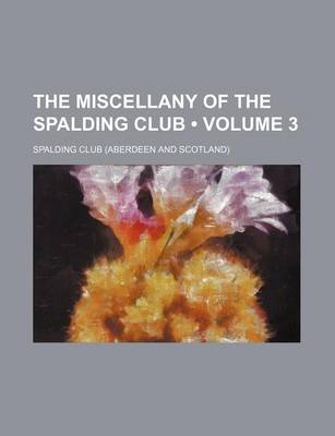 Book cover for The Miscellany of the Spalding Club (Volume 3)