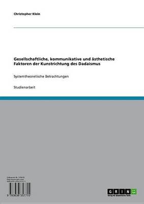 Book cover for Gesellschaftliche, Kommunikative Und Asthetische Faktoren Der Kunstrichtung Des Dadaismus