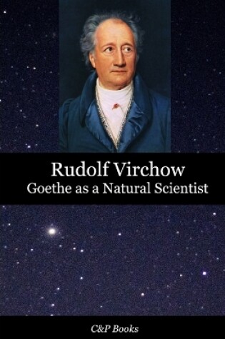 Cover of Goethe as a Natural Scientist - Rudolf Virchow. Translated into English for the first time.