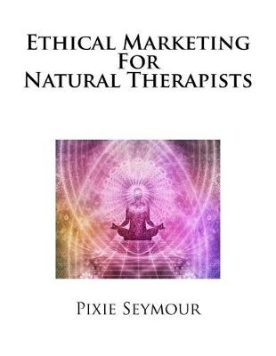 Book cover for Ethical Marketing For Natural Therapists