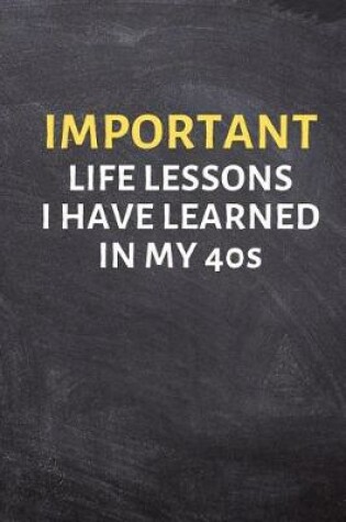 Cover of Important Life Lessons I Have Learned in My 40s