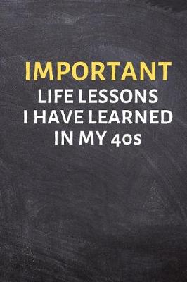 Book cover for Important Life Lessons I Have Learned in My 40s
