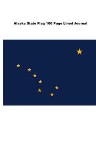 Cover of Alaska State Flag 100 Page Lined Journal