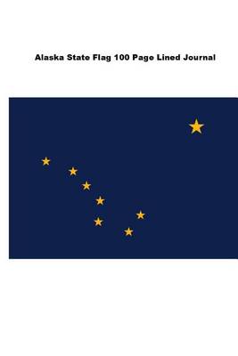 Book cover for Alaska State Flag 100 Page Lined Journal