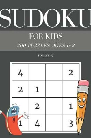 Cover of Sudoku For Kids 200 Puzzles Ages 6-8 Volume 47