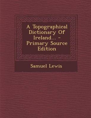 Book cover for A Topographical Dictionary of Ireland... - Primary Source Edition