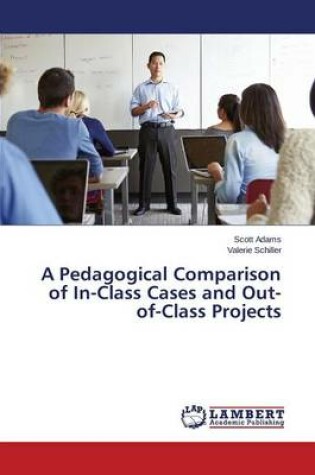 Cover of A Pedagogical Comparison of In-Class Cases and Out-of-Class Projects