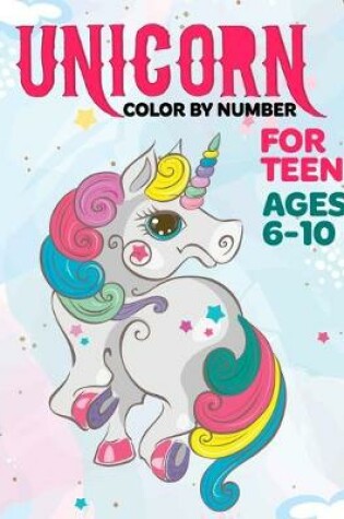 Cover of Unicorn Color By Number For Teens Ages 6-10