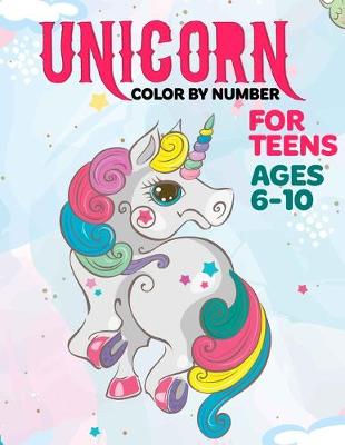 Book cover for Unicorn Color By Number For Teens Ages 6-10