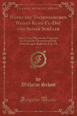 Cover of Werke Des Tschinesischen Weisen Kung-Fu-Dsü Und Seiner Schüler, Vol. 1