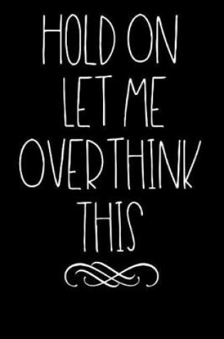 Cover of Hold on Let Me Overthink This