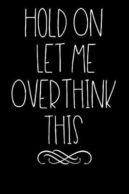 Book cover for Hold on Let Me Overthink This