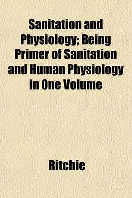 Book cover for Sanitation and Physiology; Being Primer of Sanitation and Human Physiology in One Volume