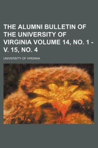 Cover of The Alumni Bulletin of the University of Virginia Volume 14, No. 1 - V. 15, No. 4