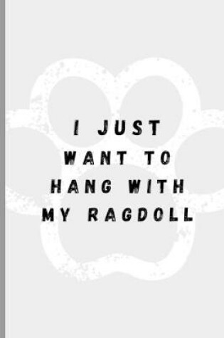 Cover of I Just Want To Hang With My Ragdoll