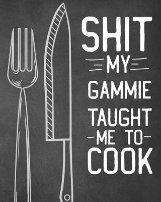 Book cover for Shit My Gammie Taught Me To Cook