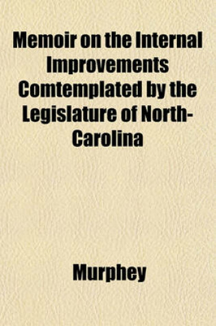 Cover of Memoir on the Internal Improvements Comtemplated by the Legislature of North-Carolina