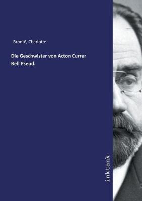 Book cover for Die Geschwister von Acton Currer Bell Pseud.