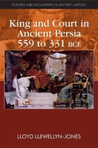 Cover of King and Court in Ancient Persia 559 to 331 BCE