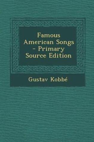 Cover of Famous American Songs - Primary Source Edition